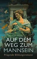 E-Book (epub) Auf dem Weg zum Mannsein: Prägende Bildungsromane von Fjodor Michailowitsch Dostojewski, Charles Dickens, Henry Fielding