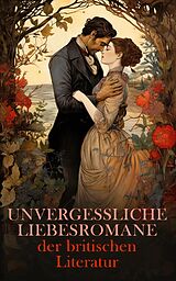 E-Book (epub) Unvergessliche Liebesromane der britischen Literatur von Jane Austen, George Eliot, Nathaniel Hawthorne