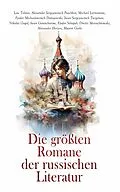 E-Book (epub) Die größten Romane der russischen Literatur von Fjodor Michailowitsch Dostojewski, Alexander Sergejewitsch Puschkin, Lew Tolstoi
