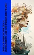 E-Book (epub) Deutsche Geschichte des 19. Jahrhunderts und ihre prägenden Figuren von Ricarda Huch, Leopold von Ranke, Heinrich von Treitschke