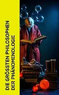 E-Book (epub) Die größten Philosophen der Phänomenologie von Edmund Husserl, Gustave Le Bon, Edith Stein