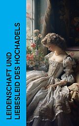E-Book (epub) Leidenschaft und Liebesleid des Hochadels von Jane Austen, Eufemia Von Adlersfeld-Ballestrem, Wilhelmine Heimburg