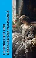 E-Book (epub) Leidenschaft und Liebesleid des Hochadels von Jane Austen, Johanna Schopenhauer, Hedwig Courths-Mahler