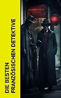 E-Book (epub) Die besten französischen Detektive von Edgar Allan Poe, Émile Gaboriau, Eugene Sue