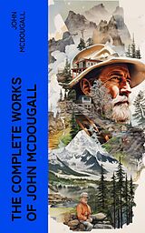 eBook (epub) The Complete Works of John McDougall de John McDougall