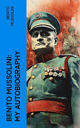 eBook (epub) Benito Mussolini: My Autobiography de Benito Mussolini