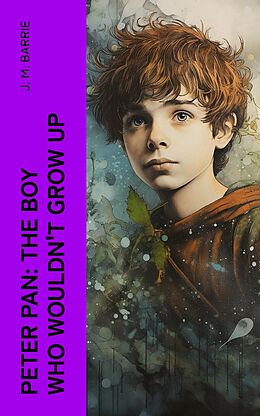 eBook (epub) Peter Pan: The Boy Who Wouldn't Grow Up de J. M. Barrie