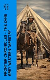 eBook (epub) Frontier Chronicles - The Zane Grey Western Tapestry de Zane Grey