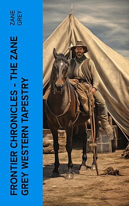 eBook (epub) Frontier Chronicles - The Zane Grey Western Tapestry de Zane Grey