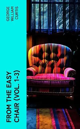 E-Book (epub) From the Easy Chair (Vol. 1-3) von George William Curtis