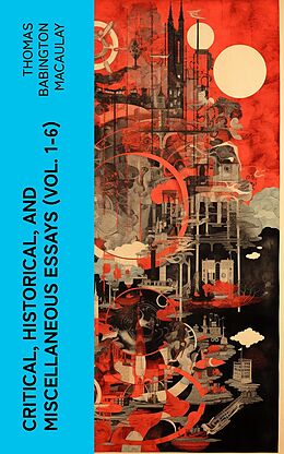 eBook (epub) Critical, Historical, and Miscellaneous Essays (Vol. 1-6) de Thomas Babington Macaulay