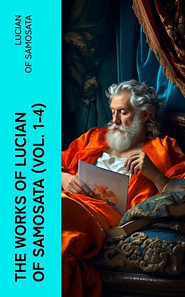 eBook (epub) The Works of Lucian of Samosata (Vol. 1-4) de Lucian of Samosata