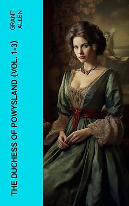 eBook (epub) The Duchess of Powysland (Vol. 1-3) de Grant Allen