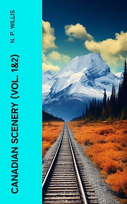 eBook (epub) Canadian Scenery (Vol. 1&amp;2) de N. P. Willis