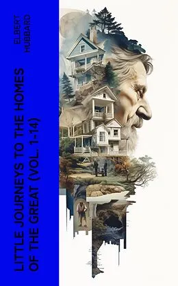 E-Book (epub) Little Journeys to the Homes of the Great (Vol. 1-14) von Elbert Hubbard
