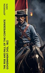 eBook (epub) The Rise and Fall of the Confederate Government (Vol. 1&amp;2) de Jefferson Davis