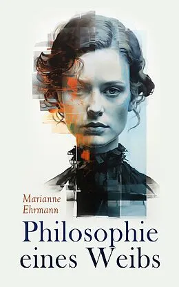 E-Book (epub) Philosophie eines Weibs von Marianne Ehrmann