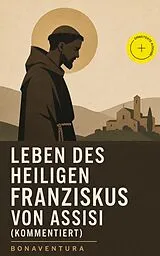 E-Book (epub) Leben des heiligen Franziskus von Assisi von Bonaventura