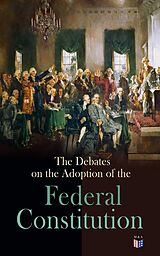 eBook (epub) The Debates on the Adoption of the Federal Constitution de James Madison, The Constitutional Convention, US Government