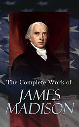 eBook (epub) The Complete Works of James Madison de James Madison