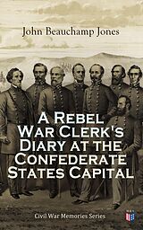 eBook (epub) A Rebel War Clerk's Diary at the Confederate States Capital de John Beauchamp Jones