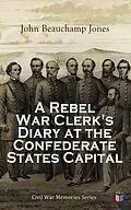 E-Book (epub) A Rebel War Clerk's Diary at the Confederate States Capital von John Beauchamp Jones