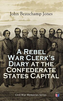 eBook (epub) A Rebel War Clerk's Diary at the Confederate States Capital de John Beauchamp Jones