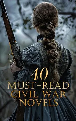 E-Book (epub) 40 Must-Read Civil War Novels von Stephen Crane, John William De Forest, María Ruiz de Burton