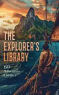 E-Book (epub) The Explorer's Library: 60 Adventure Classics von Jack London, Bret Harte, H. G. Wells