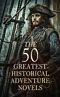 E-Book (epub) The 50 Greatest Historical Adventure Novels von Alexandre Dumas, Baroness Orczy, Arthur Conan Doyle