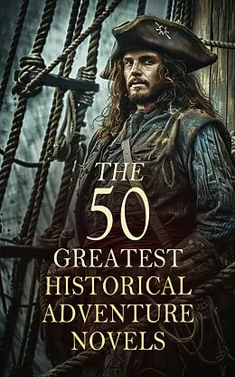 E-Book (epub) The 50 Greatest Historical Adventure Novels von Alexandre Dumas, Baroness Orczy, Arthur Conan Doyle