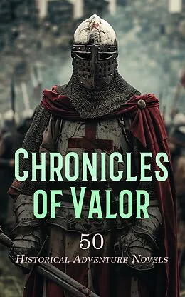 E-Book (epub) Chronicles of Valor: 50 Historical Adventure Novels von Walter Scott, Baroness Orczy, Arthur Conan Doyle
