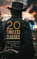 E-Book (epub) 20 Timeless Classics: Exploring American History Through Fiction von William Makepeace Thackeray, Nathaniel Hawthorne, James Fenimore Cooper