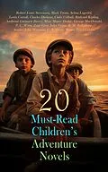 E-Book (epub) 20 Must-Read Children's Adventure Novels von Robert Louis Stevenson, Mark Twain, Selma Lagerlöf