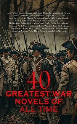 E-Book (epub) 40 Greatest War Novels of All Time von Leo Tolstoy, Stephen Crane, Émile Zola