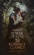 E-Book (epub) Timeless Power of Love: 70 Romance Classics to Read and Reread von Jane Austen, Maria Edgeworth, Charlotte Brontë