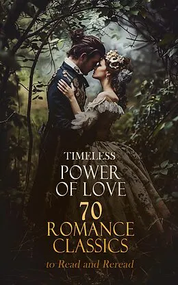 E-Book (epub) Timeless Power of Love: 70 Romance Classics to Read and Reread von Jane Austen, Maria Edgeworth, Charlotte Brontë