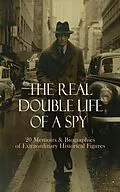 E-Book (epub) The Real Double Life of a Spy - 20 Memoirs &amp; Biographies of Extraordinary Historical Figures von S. Emma E. Edmonds, Sarah H. Bradford, Jean Christie Root