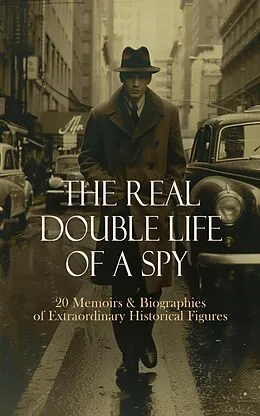 E-Book (epub) The Real Double Life of a Spy - 20 Memoirs &amp; Biographies of Extraordinary Historical Figures von S. Emma E. Edmonds, Sarah H. Bradford, Jean Christie Root