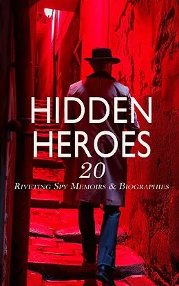 E-Book (epub) Hidden Heroes: 20 Riveting Spy Memoirs &amp; Biographies von Allan Pinkerton, Sarah Emma Edmonds, Sarah H. Bradford