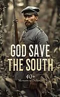 E-Book (epub) God Save the South: 40+ Memoirs of Defiance von Robert E. Lee, Jefferson Davis, Frank H. Alfriend