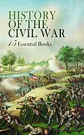 E-Book (epub) History of the Civil War: 15 Essential Books von Louisa May Alcott, Ulysses S. Grant, James Ford Rhodes