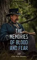 E-Book (epub) The Memories of Blood and Fear: 10 Civil War Diaries von Lawrence Van Alstyne, Mary Ann Loughborough, Adam Gurowski