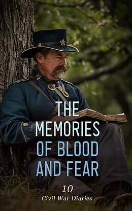 E-Book (epub) The Memories of Blood and Fear: 10 Civil War Diaries von Lawrence Van Alstyne, Mary Ann Loughborough, Adam Gurowski