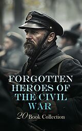 eBook (epub) Forgotten Heroes of the Civil War - 20 Book Collection de Henry H. Meacham, Frank M. Myers, Theron Wilber Haight