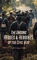 E-Book (epub) The Unsung Heroes &amp; Heroines of the Civil War: A 20-Volume Tribute von Henry H. Meacham, Frank M. Myers, Theron Wilber Haight