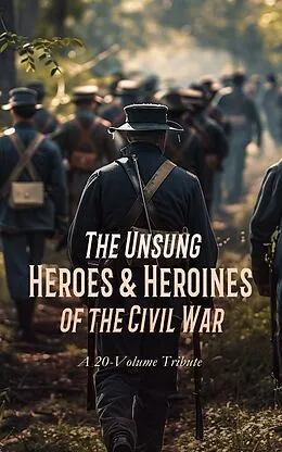 E-Book (epub) The Unsung Heroes &amp; Heroines of the Civil War: A 20-Volume Tribute von Henry H. Meacham, Frank M. Myers, Theron Wilber Haight