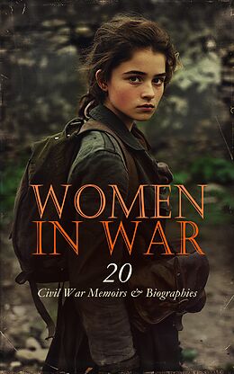 eBook (epub) Women in War - 20 Civil War Memoirs &amp; Biographies de Sara Agnes Rice Pryor, Louisa May Alcott, Eliza Frances Andrews