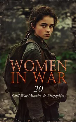 E-Book (epub) Women in War - 20 Civil War Memoirs & Biographies von Sara Agnes Rice Pryor, Louisa May Alcott, Eliza Frances Andrews