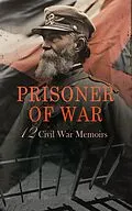 E-Book (epub) Prisoner of War - 12 Civil War Memoirs von James Madison Page, John Azor Kellogg, David W. Stafford